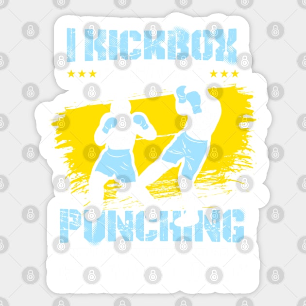 KICKBOXING GIFT: I Kickbox Because Punching Things Anywhere Else Sticker by woormle